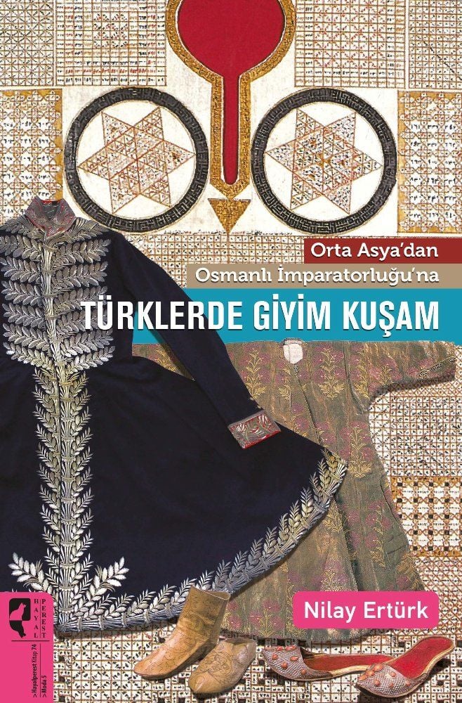 Türklerde Giyim Kuşam Orta Asya’dan Osmanlı İmparatorluğu’na