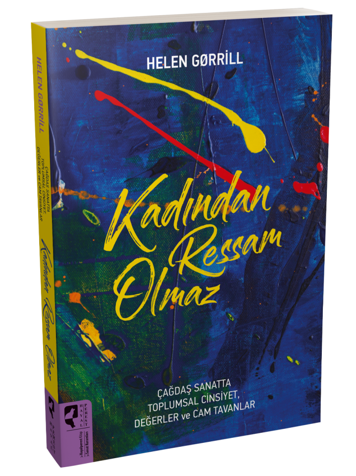 Kadından Ressam Olmaz Çağdaş Sanatta Toplumsal Cinsiyet, Değerler ve Cam Tavanlar