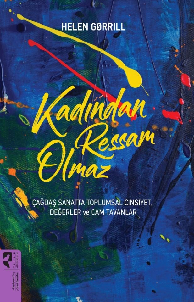 Kadından Ressam Olmaz Çağdaş Sanatta Toplumsal Cinsiyet, Değerler ve Cam Tavanlar