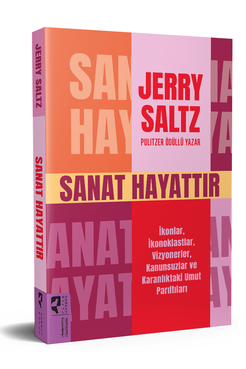 SANAT HAYATTIR  İkonlar, İkonoklastlar, Vizyonerler, Kanunsuzlar ve Karanlıktaki Umut Parıltıları