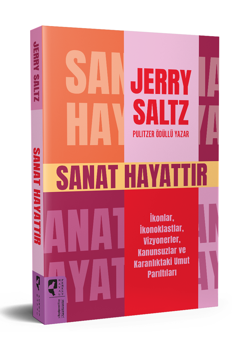 SANAT HAYATTIR  İkonlar, İkonoklastlar, Vizyonerler, Kanunsuzlar ve Karanlıktaki Umut Parıltıları