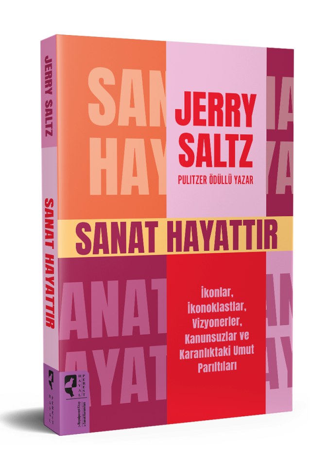 SANAT HAYATTIR  İkonlar, İkonoklastlar, Vizyonerler, Kanunsuzlar ve Karanlıktaki Umut Parıltıları