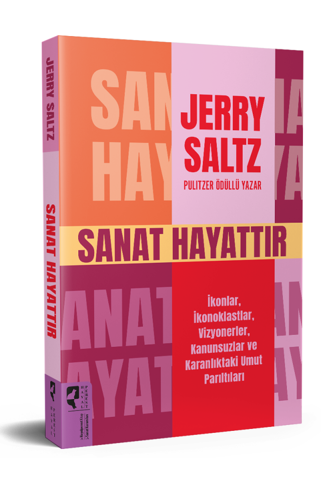 SANAT HAYATTIR  İkonlar, İkonoklastlar, Vizyonerler, Kanunsuzlar ve Karanlıktaki Umut Parıltıları